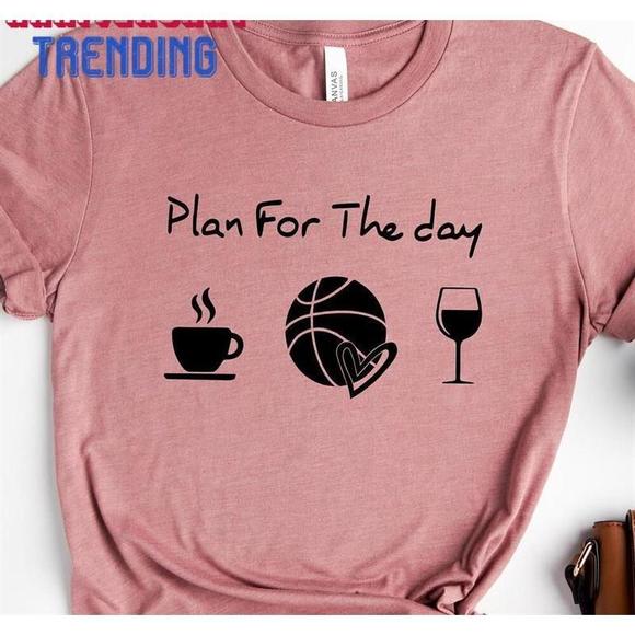 Other - Plan For The Day Coffee Basketball And Wine Repeat Tshirt Player Gift